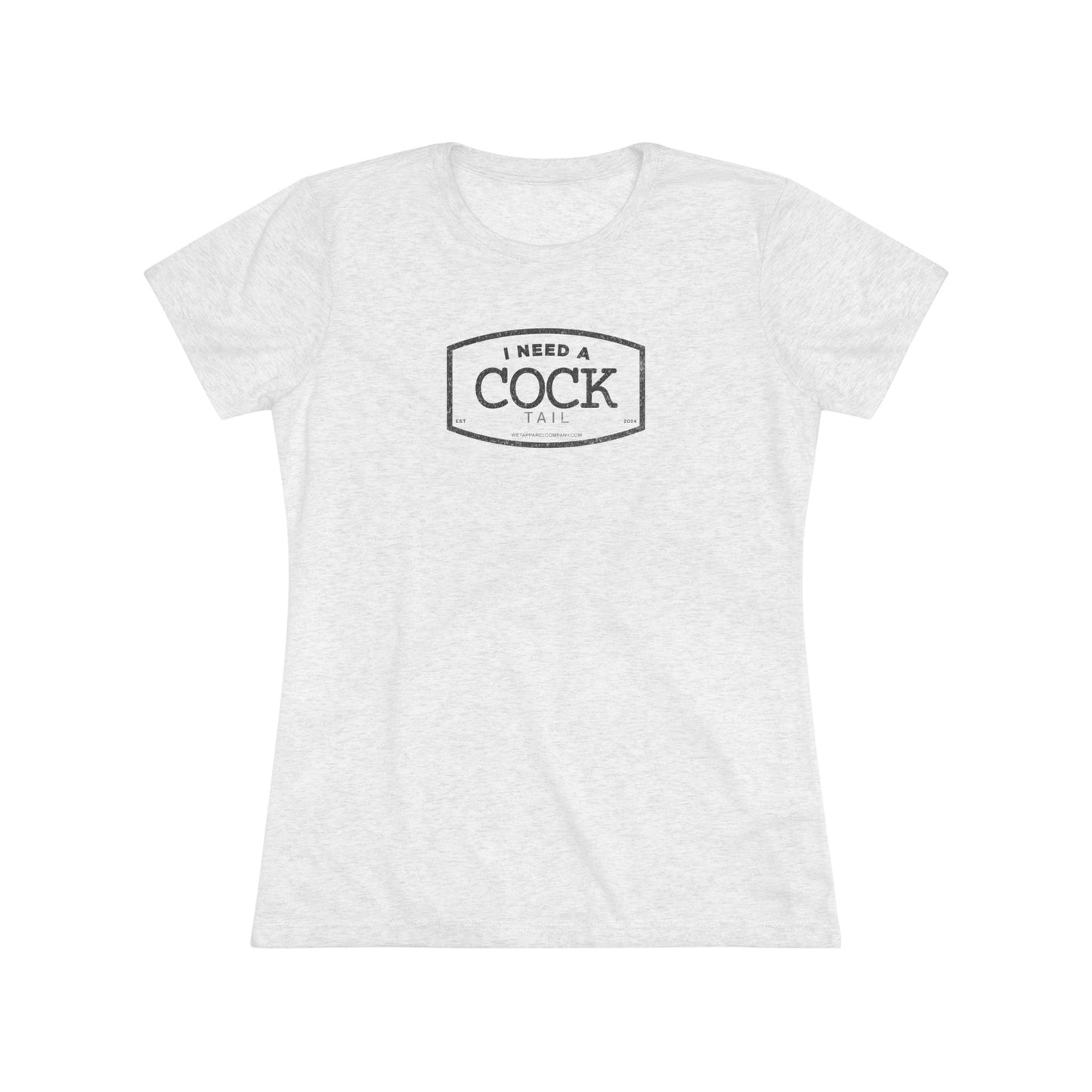 Women's Tee - I need a cock tail