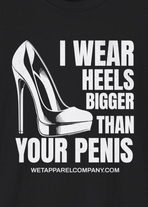 Wear Heels bigger than your penis black t-shirt