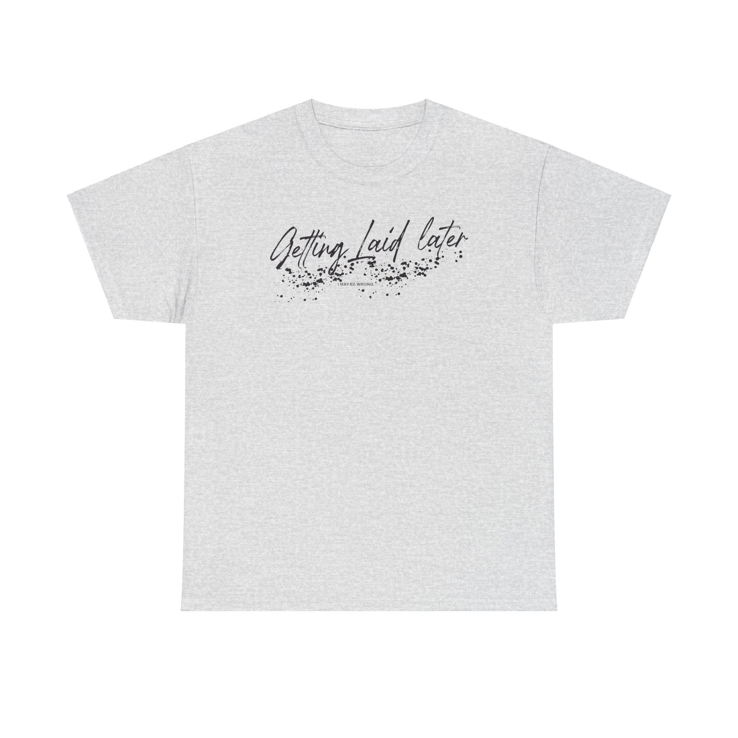 Getting Laid Later T-Shirt (Heavy)
