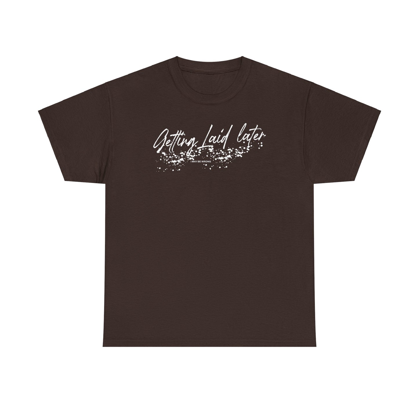 Getting Laid Later T-Shirt (Heavy)