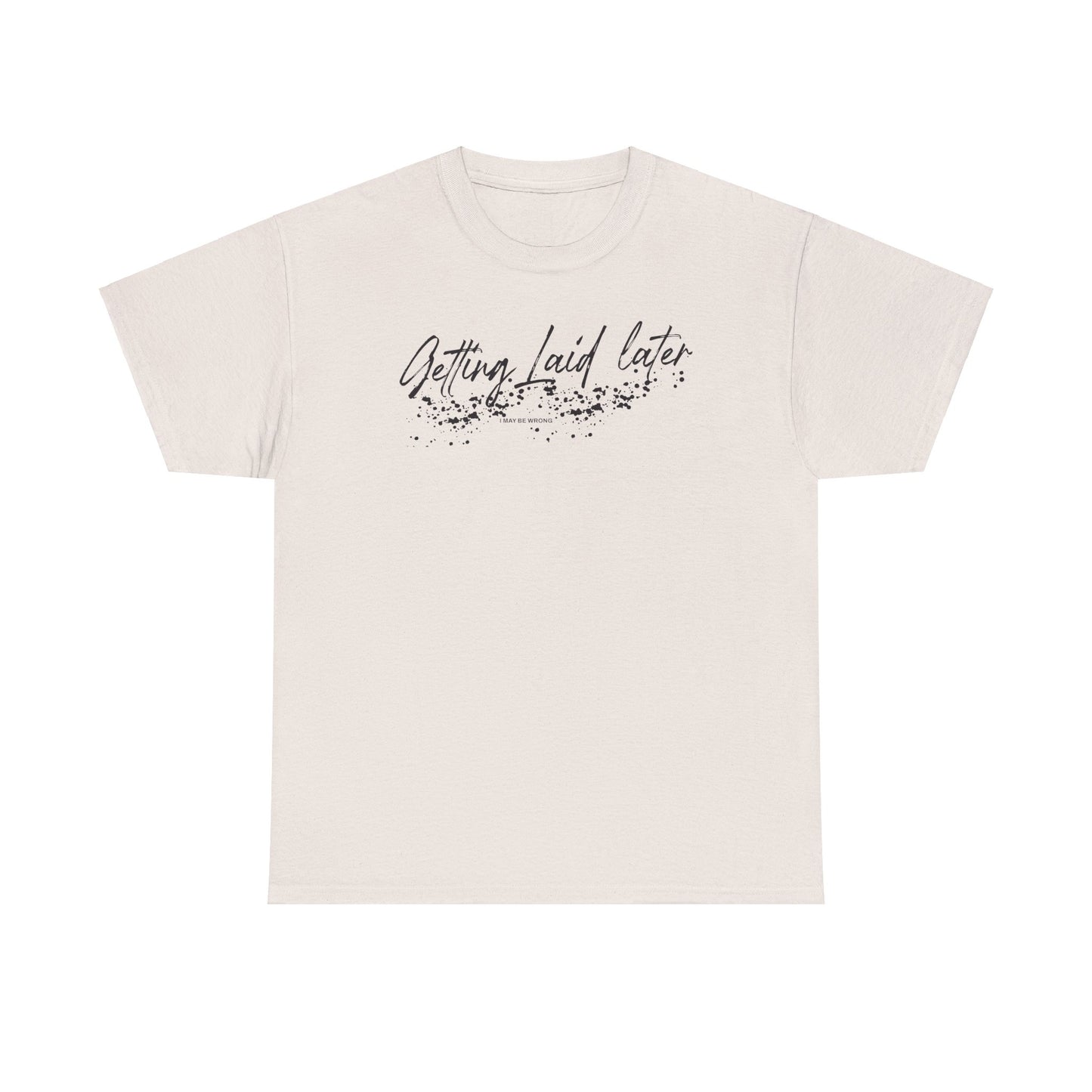 Getting Laid Later T-Shirt (Heavy)