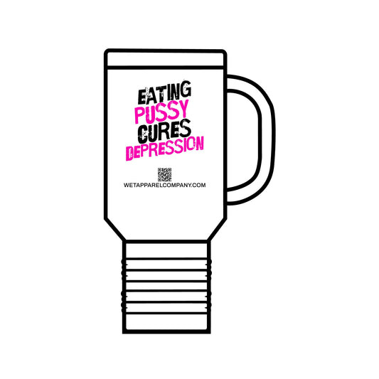 nsulated Travel Mug, 40oz "Eating Pussy"