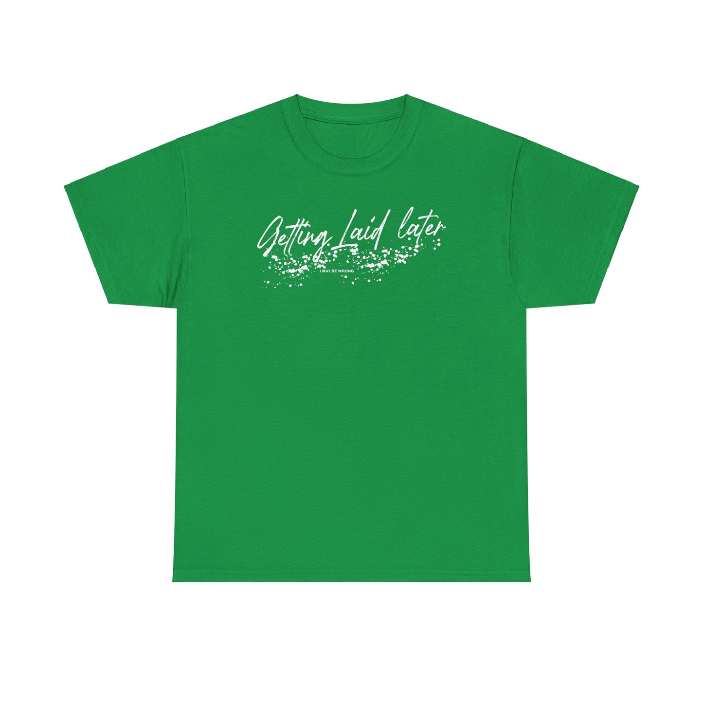 Getting Laid Later T-Shirt (Heavy)