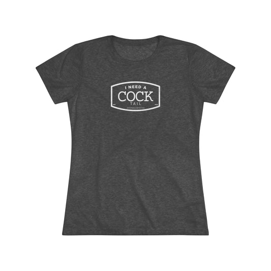 Women's Tee -  I need a cock tail