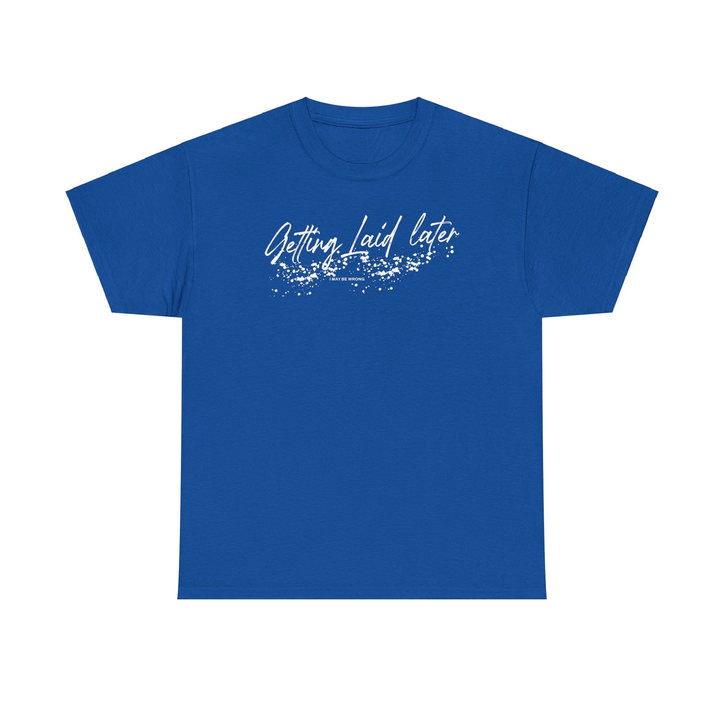 Getting Laid Later T-Shirt (Heavy)