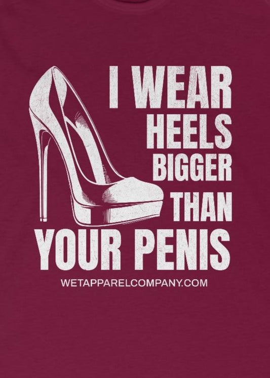 I wear heels bigger than your Penis Maroon