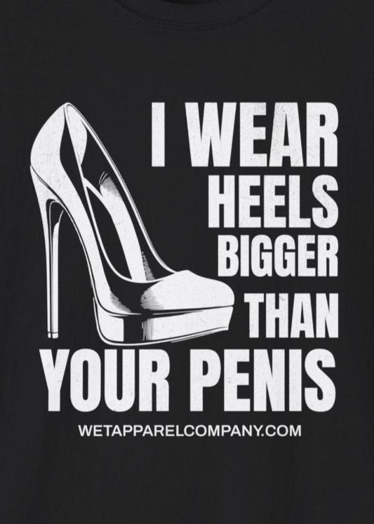 Wear Heels bigger than your penis black t-shirt